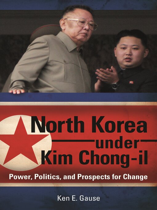 Title details for North Korea under Kim Chong-il by Ken E. Gause - Available